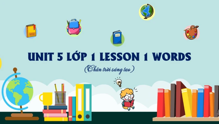 Unit 5 lớp 1 Chân trời sáng tạo - Lesson 1: Words