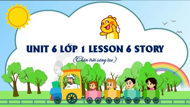 Unit 6 lớp 1 Chân trời sáng tạo - Lesson 6: Story