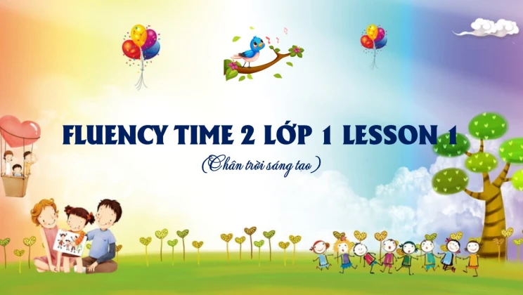 Fluency Time 2 lớp 1 Chân trời sáng tạo - Lesson 1