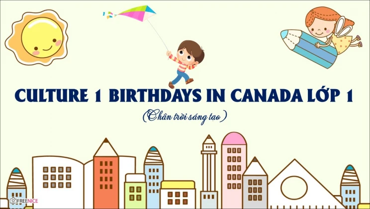 Culture 1 lớp 1 Chân trời sáng tạo - Birthdays in Canada