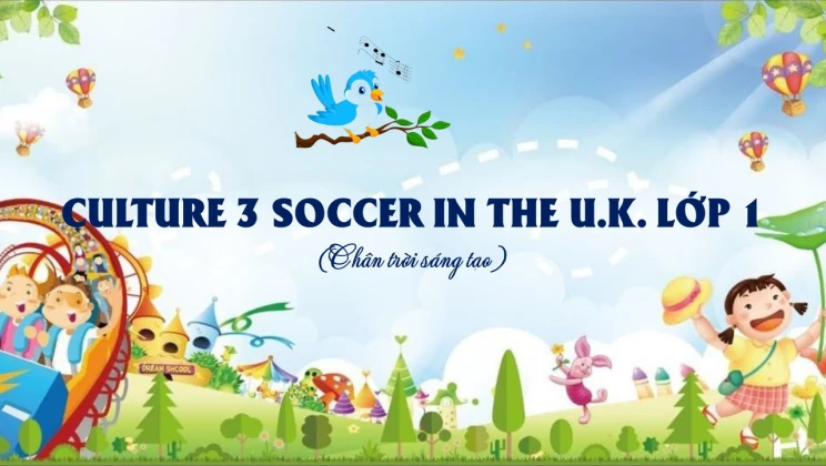 Culture 3 lớp 1 Chân trời sáng tạo - Soccer in the U.K.