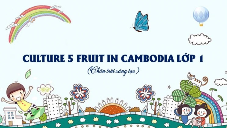 Culture 5 lớp 1 Chân trời sáng tạo - Fruit in Cambodia