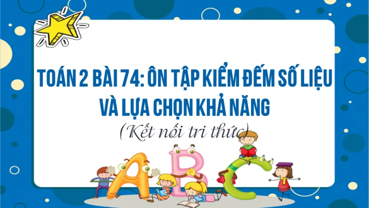 Giải Toán lớp 2 Bài 74: Ôn tập kiểm đếm số liệu và lựa chọn khả năng SGK Kết nối tri thức tập 2