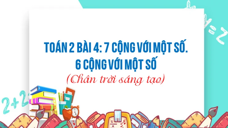 Giải Toán lớp 2 Bài 4: 7 cộng với một số. 6 cộng với một số SGK Chân trời sáng tạo tập 1