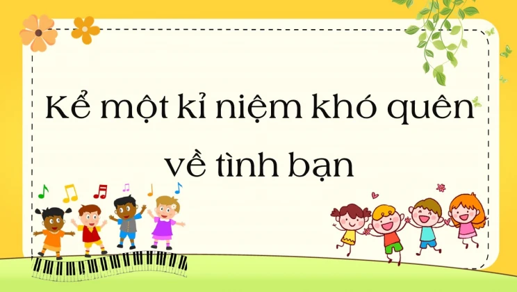 Top 20 bài văn mẫu Kể một kỉ niệm khó quên về tình bạn lớp 5 hay nhất