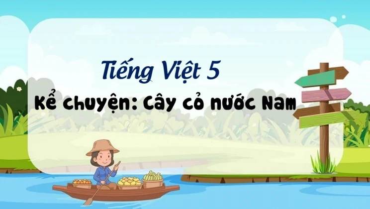 Kể chuyện: Cây cỏ nước Nam Tiếng Việt 5 tập 1