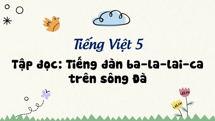 Tập đọc: Tiếng đàn ba-la-lai-ca trên sông Đà Tiếng Việt 5 tập 1