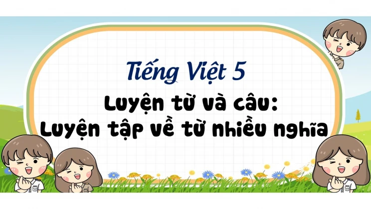 Luyện từ và câu: Luyện tập về từ nhiều nghĩa Tiếng Việt 5 tập 1