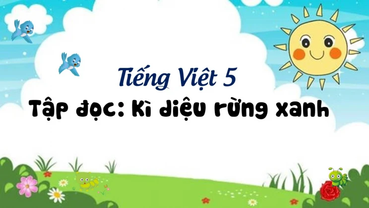 Tập đọc: Kì diệu rừng xanh Tiếng Việt 5 tập 1