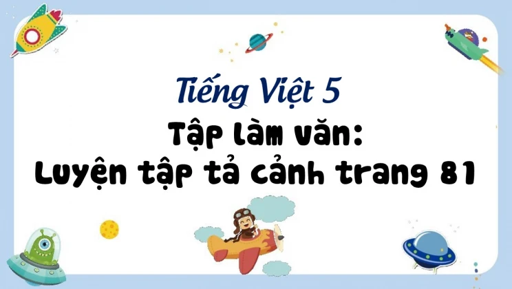 Tập làm văn: Luyện tập tả cảnh trang 81 Tiếng Việt 5 tập 1