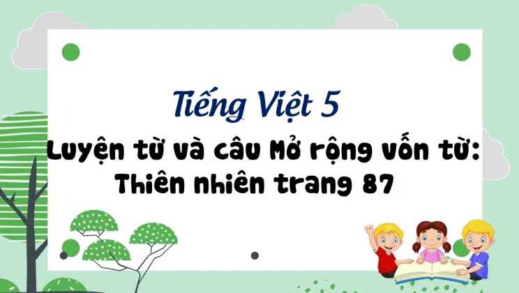 Luyện từ và câu Mở rộng vốn từ: Thiên nhiên trang 87 Tiếng Việt 5 tập 1