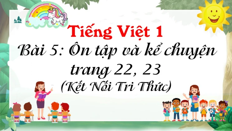 Bài 5: Ôn tập và kể chuyện trang 22, 23 Tiếng Việt 1 tập 1 Kết nối tri thức