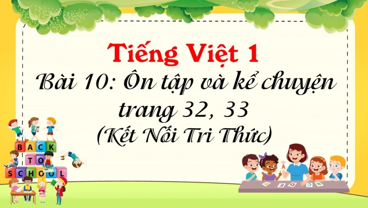 Bài 10: Ôn tập và kể chuyện trang 32, 33 SGK Tiếng Việt 1 tập 1 Kết nối tri thức