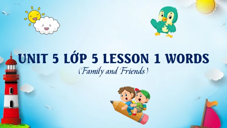 Unit 5 lớp 5 Family and Friends - Lesson 1: Words