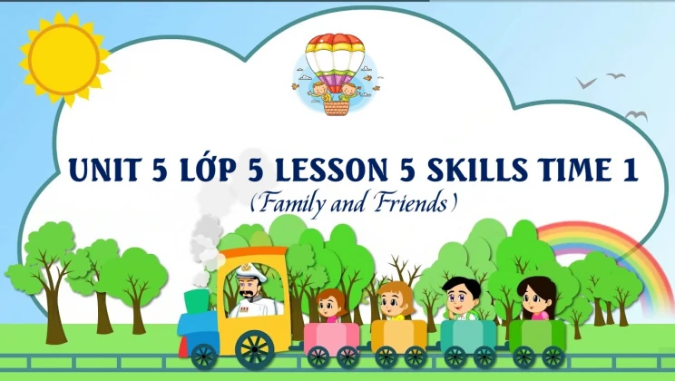 Unit 5 lớp 5 Family and Friends - Lesson 5: Skills Time 1