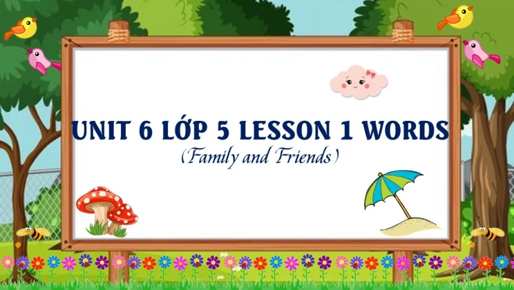 Unit 6 lớp 5 Family and Friends - Lesson 1: Words