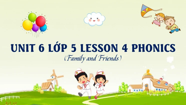 Unit 6 lớp 5 Family and Friends - Lesson 4: Phonics