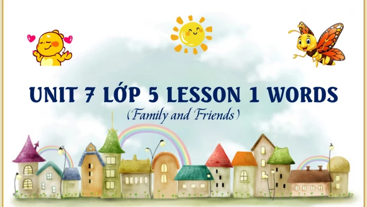 Unit 7 lớp 5 Family and Friends - Lesson 1: Words