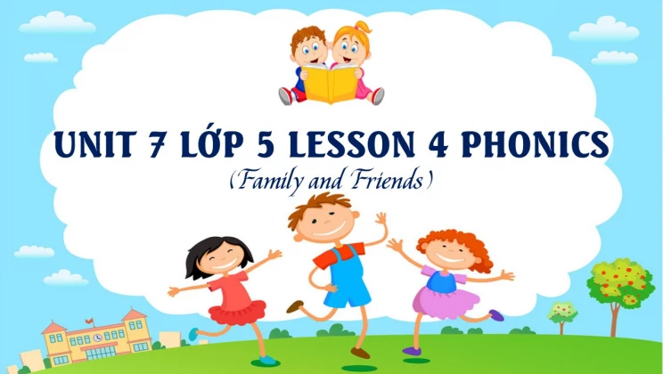 Unit 7 lớp 5 Family and Friends - Lesson 4: Phonics