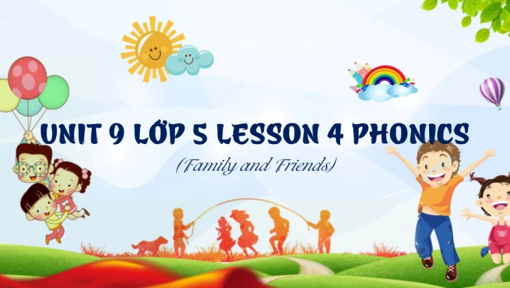 Unit 9 lớp 5 Family and Friends - Lesson 4: Phonics