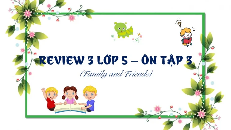 Review 3 lớp 5 Family and Friends - Ôn tập 3