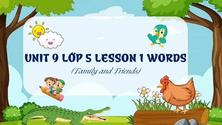 Unit 9 lớp 5 Family and Friends - Lesson 1: Words