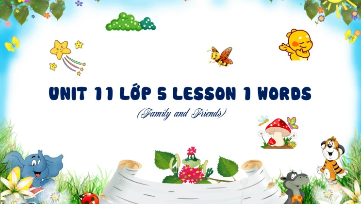 Unit 11 lớp 5 Family and Friends - Lesson 1: Words