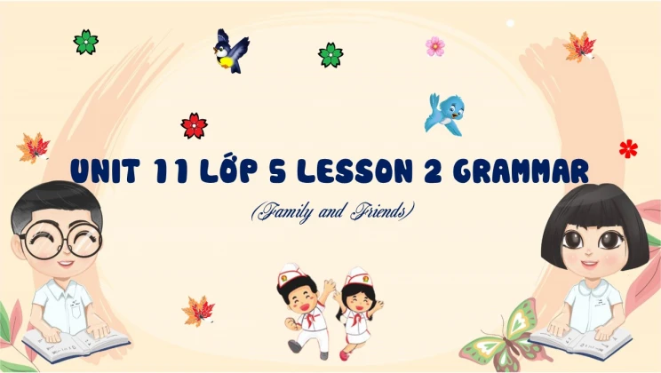 Unit 11 lớp 5 Family and Friends - Lesson 2: Grammar