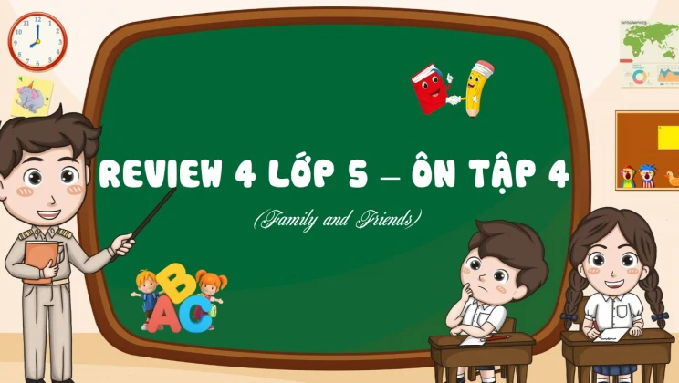 Review 4 Family and Friends - Ôn tập 4