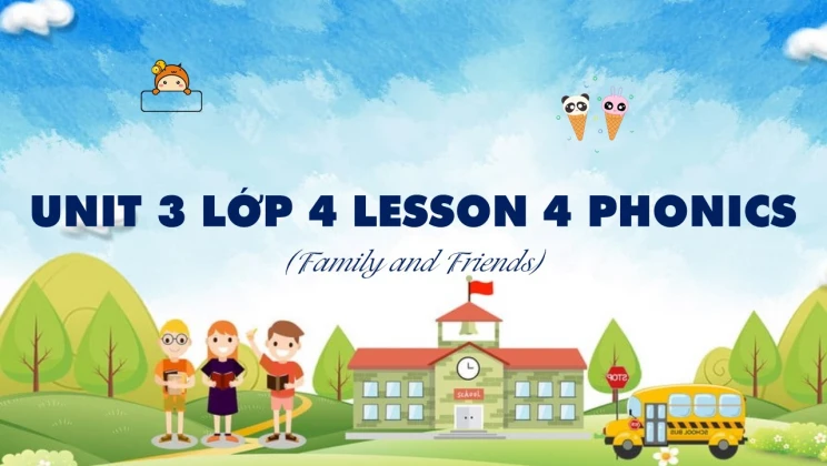 Unit 3 lớp 4 Family and Friends - Lesson 4: Phonics