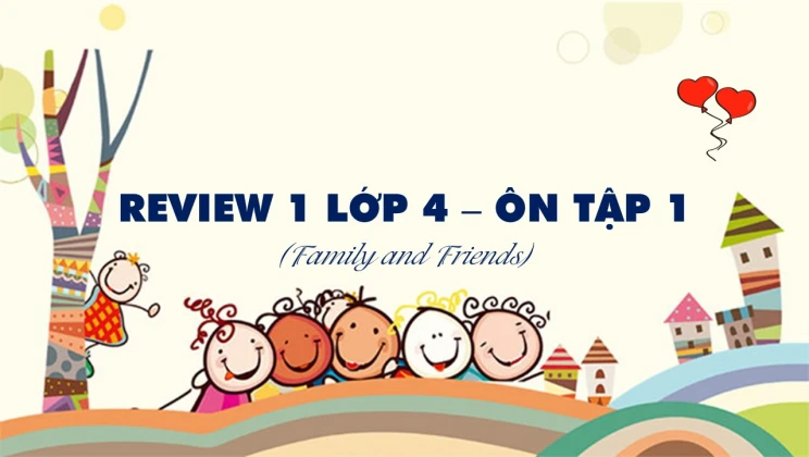 Review 1 lớp 4 Family and Friends - Ôn tập 1