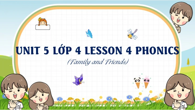 Unit 5 lớp 4 Family and Friends - Lesson 4: Phonics