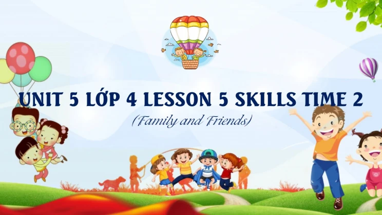 Unit 5 lớp 4 Family and Friends - Lesson 6: Skills Time 2