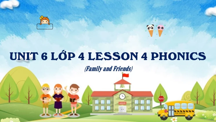 Unit 6 lớp 4 Family and Friends - Lesson 4: Phonics