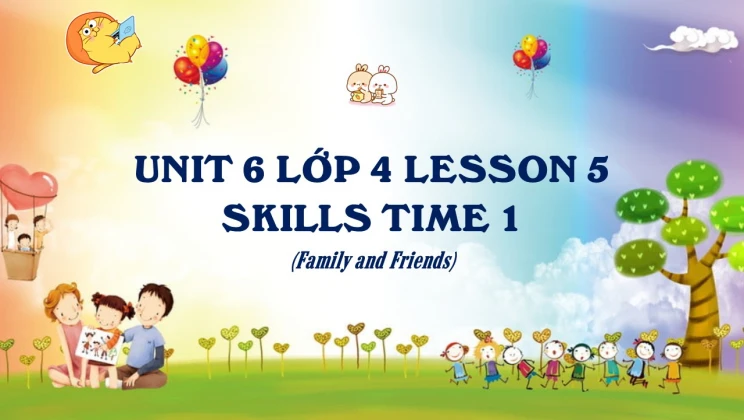 Unit 6 lớp 4 Family and Friends - Lesson 5: Skills Time 1