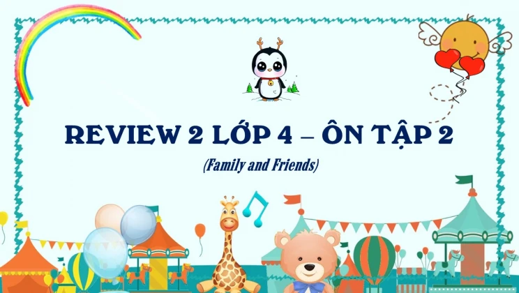 Review 2 lớp 4 Family and Friends - Ôn tập 2