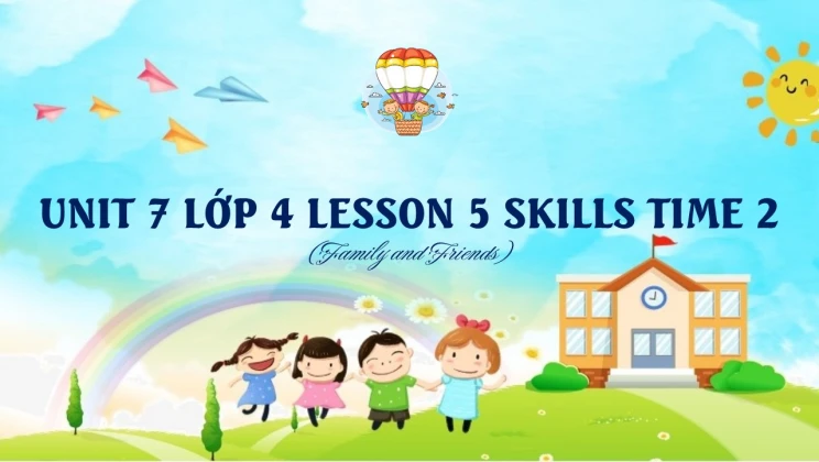 Unit 7 lớp 4 Family and Friends - Lesson 6: Skills Time 2