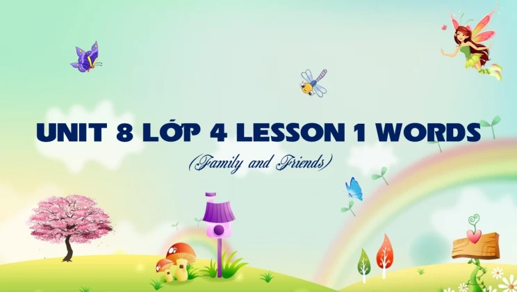 Unit 8 lớp 4 Family and Friends - Lesson 1: Words