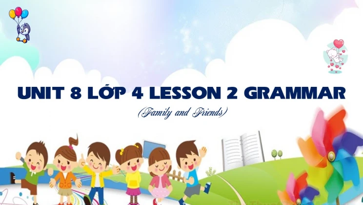 Unit 8 lớp 4 Family and Friends - Lesson 2: Grammar