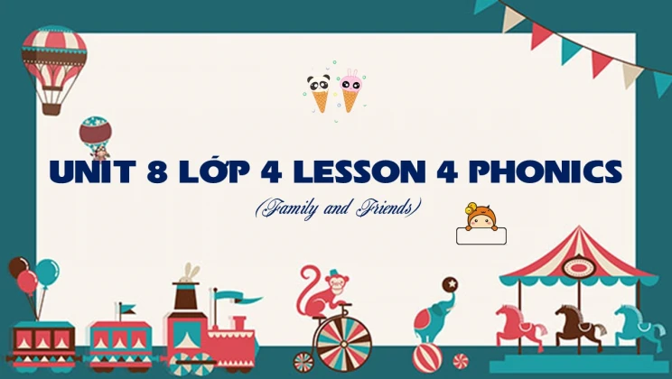 Unit 8 lớp 4 Family and Friends - Lesson 4: Phonics