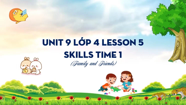 Unit 9 lớp 4 Family and Friends - Lesson 5: Skills Time 1