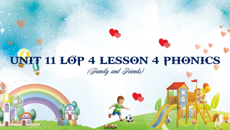 Unit 11 lớp 4 Family and Friends - Lesson 4: Phonics