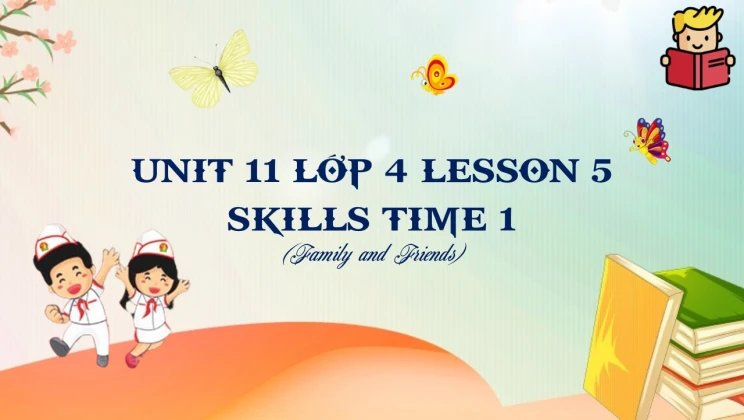 Unit 11 lớp 4 Family and Friends - Lesson 5: Skills Time 1