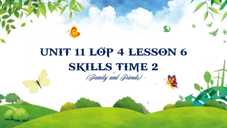 Unit 11 lớp 4 Family and Friends - Lesson 6: Skills Time 2