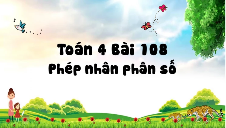 Giải Toán lớp 4 Bài 108: Phép nhân phân số
