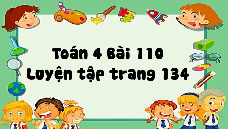 gi-i-to-n-l-p-4-b-i-110-luy-n-t-p-trang-134-hoc247-kids