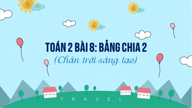 Giải Toán lớp 2 Bài 8: Bảng chia 2 SGK Chân trời sáng tạo tập 2