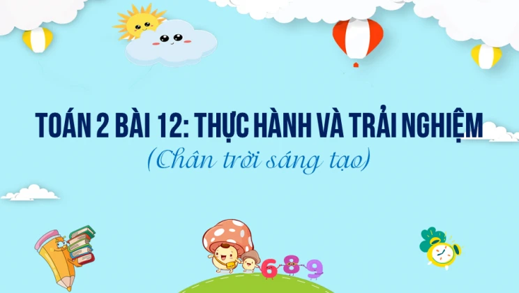 Giải Toán lớp 2 Bài 12: Thực hành và trải nghiệm SGK Chân trời sáng tạo tập 2