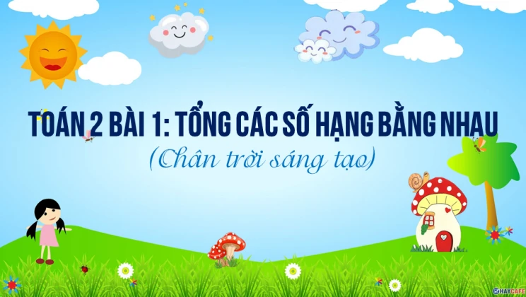 Giải Toán lớp 2 Bài 1: Tổng các số hạng bằng nhau SGK Chân trời sáng tạo tập 2