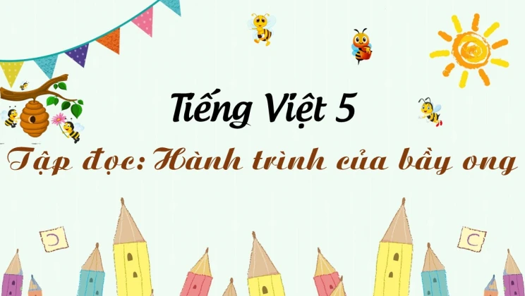 Tập đọc: Hành trình của bầy ong Tiếng Việt 5 tập 1